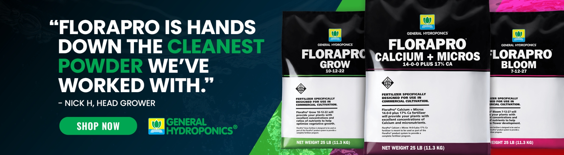 General Hydroponics FloraPro lineup with a quote that reads FloraPro is hands down the cleanest powder we're worked with.